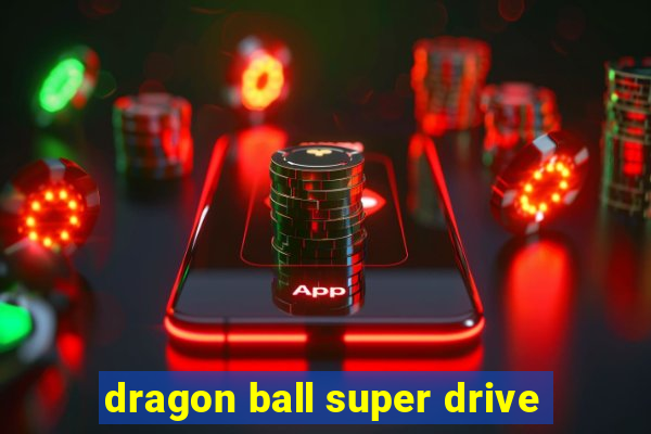 dragon ball super drive